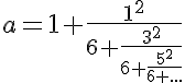 5$a=1+\frac{1^{2}}{6+\frac{3^{2}}{6+\frac{5^{2}}{6+...